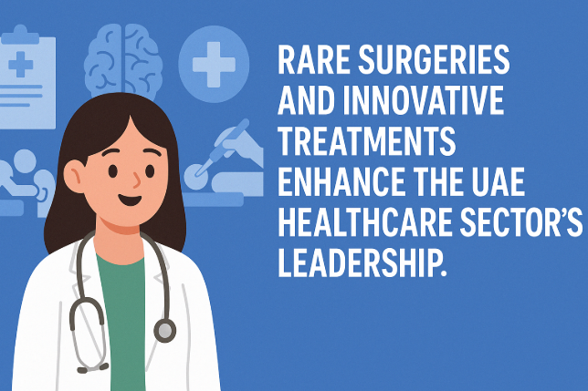 Rare Surgeries and Innovative Treatments Enhance the UAE Healthcare Sector's Leadership